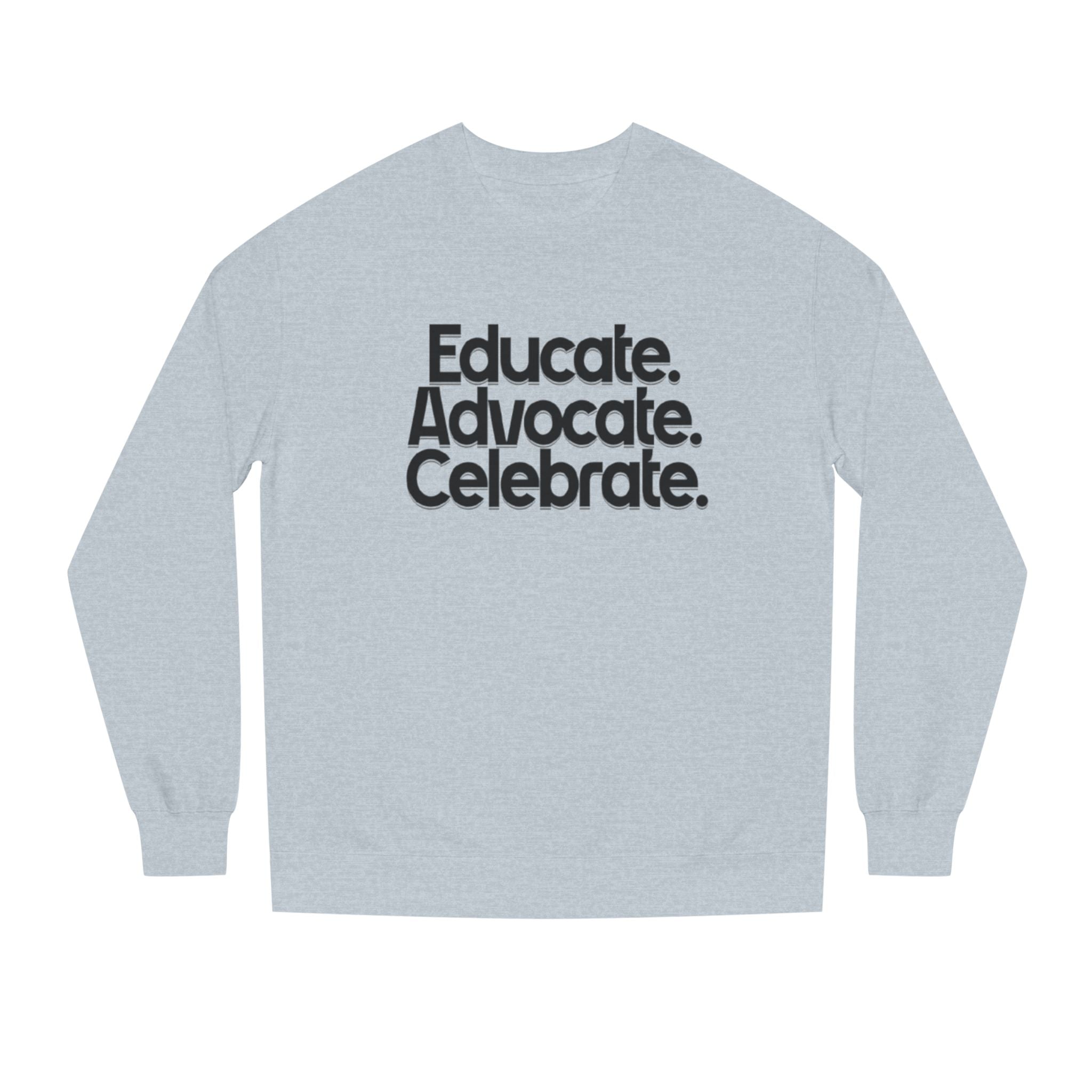 Educate, Advocate, Celebrate Unisex Crew Neck Sweatshirt - Empowerment Apparel
