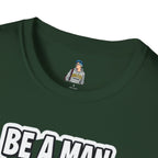 Unisex Softstyle T-Shirt - 'Be a Man, Fight for Women's Rights' - Empowerment Tee