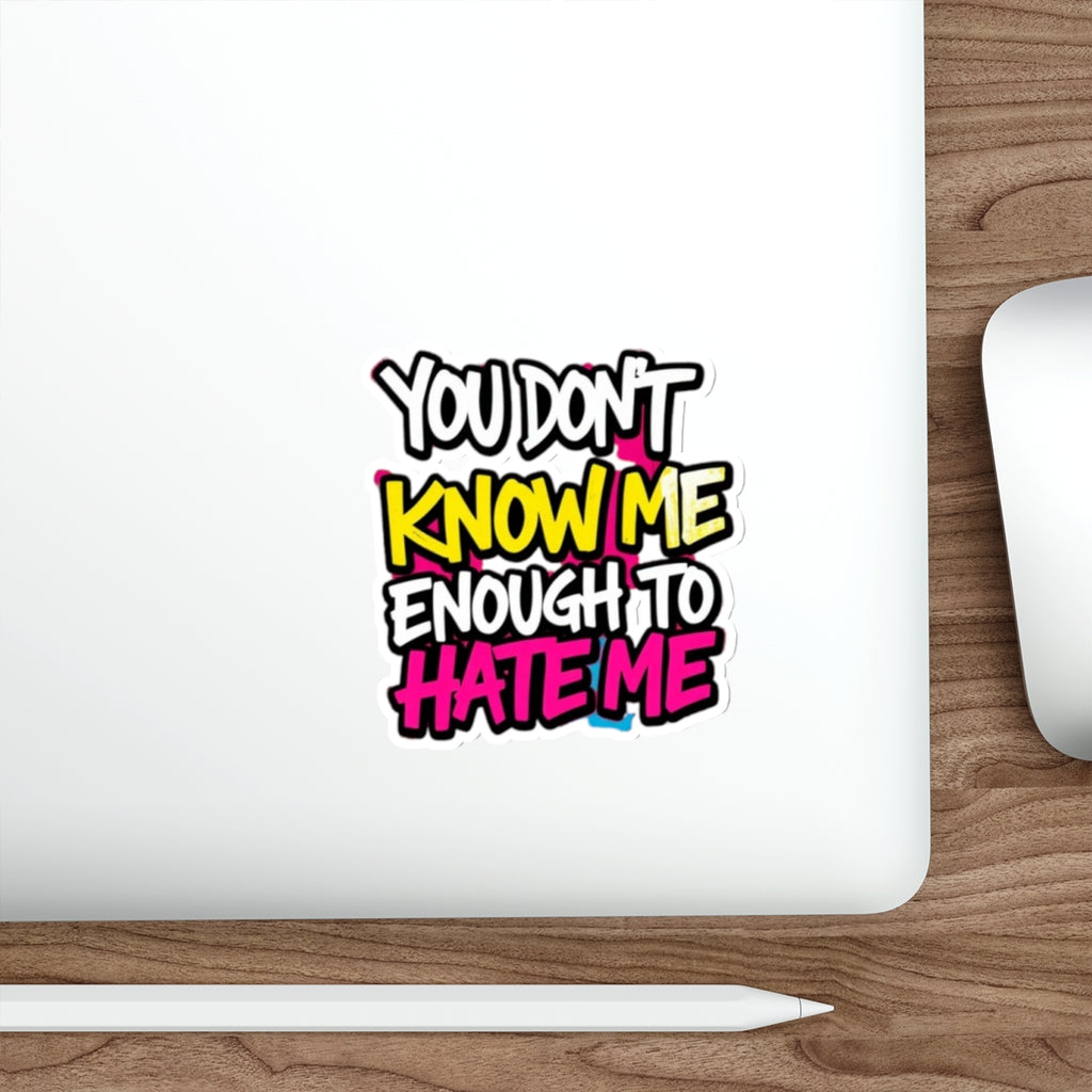 Die-Cut Stickers - You Don't Know Me Enough to Hate Me