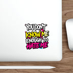 Die-Cut Stickers - You Don't Know Me Enough to Hate Me