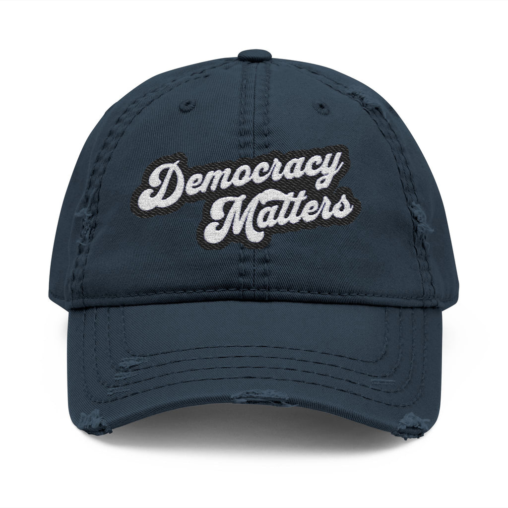 Distressed Dad Hat - Democracy Matters Embroidery