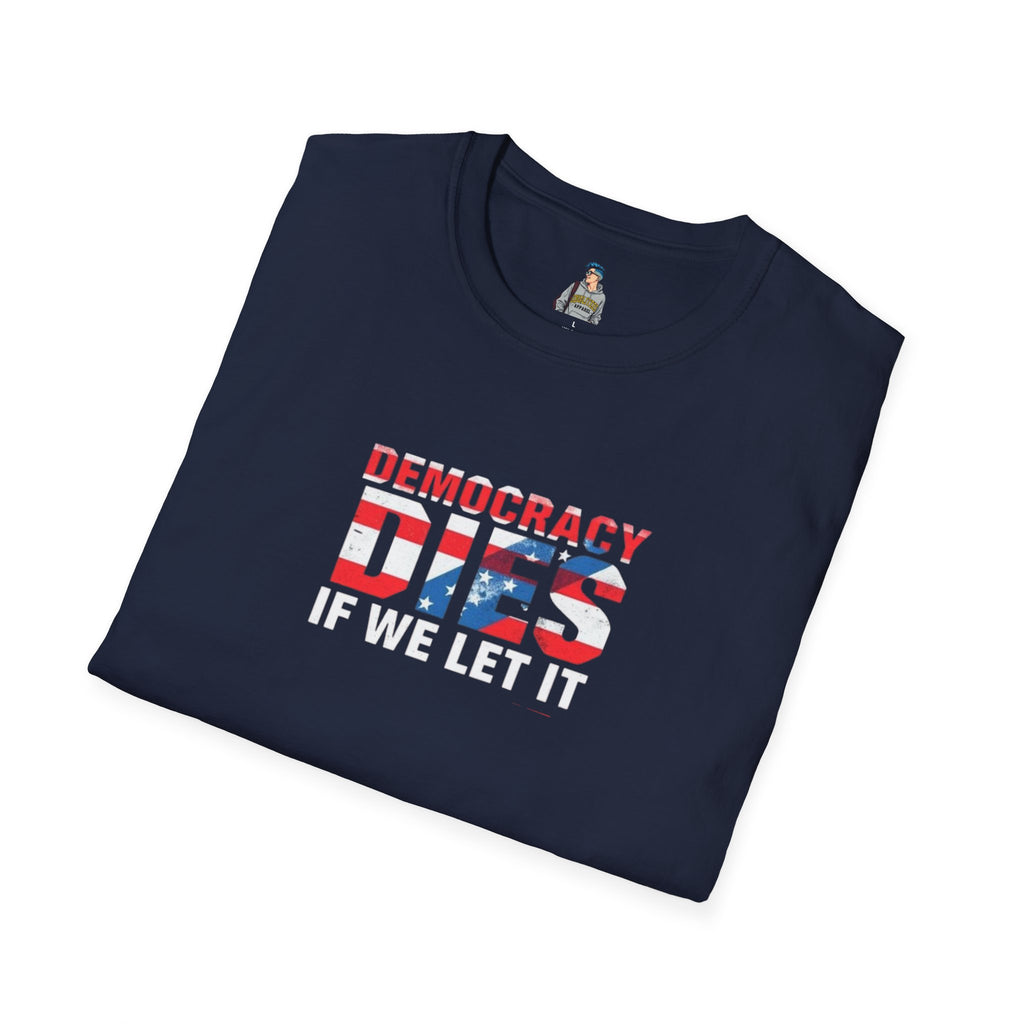 Unisex Democracy T-Shirt - 'Democracy Dies If We Let It' & 'The People United Will Never Be Defeated'