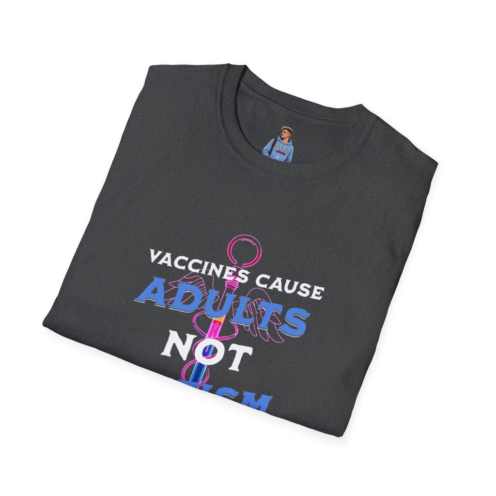 Vaccines Cause Adults Not Autism T-Shirt