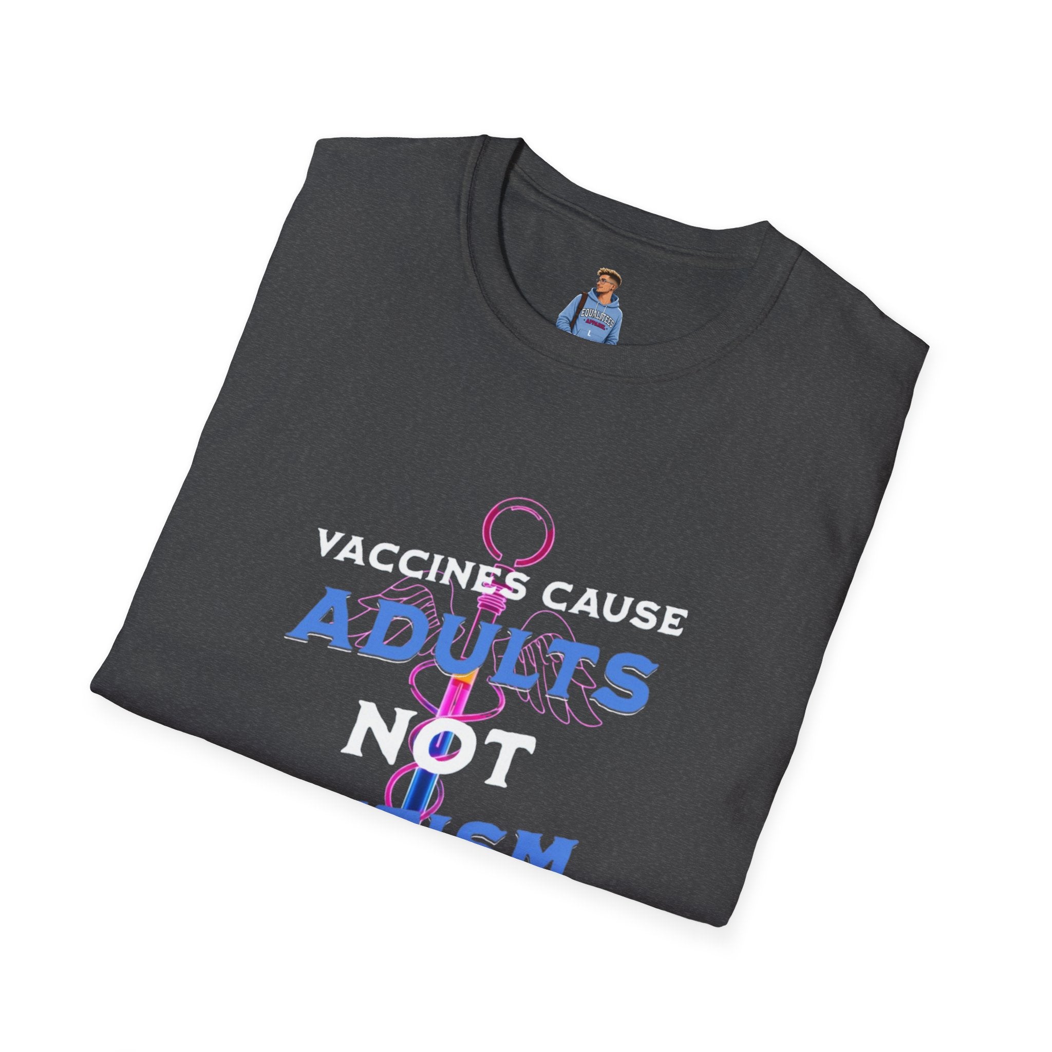 Vaccines Cause Adults Not Autism T-Shirt