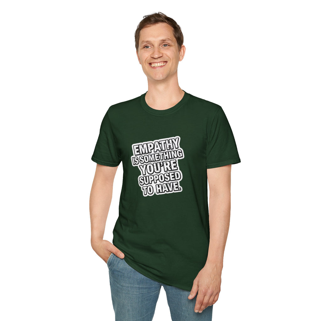 Empathy is Something You're Supposed to have Tee