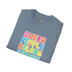 QUEER PEOPLE BELONG EVERYWHERE - Softstyle Unisex T-Shirt