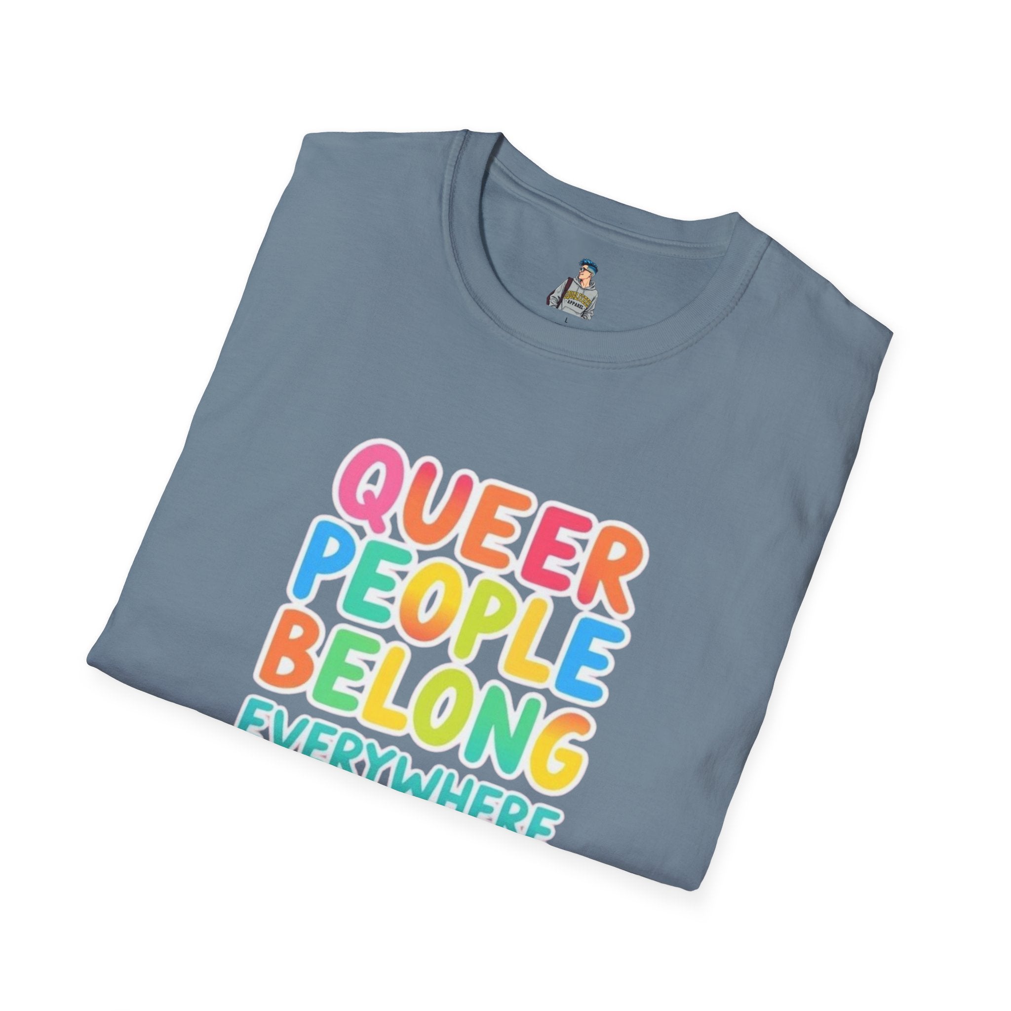 QUEER PEOPLE BELONG EVERYWHERE - Softstyle Unisex T-Shirt
