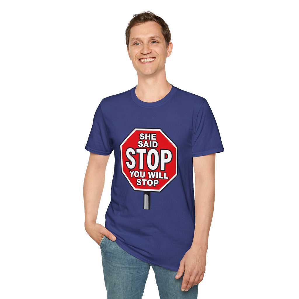 She Said STOP You Will Stop - Graphic T-Shirt