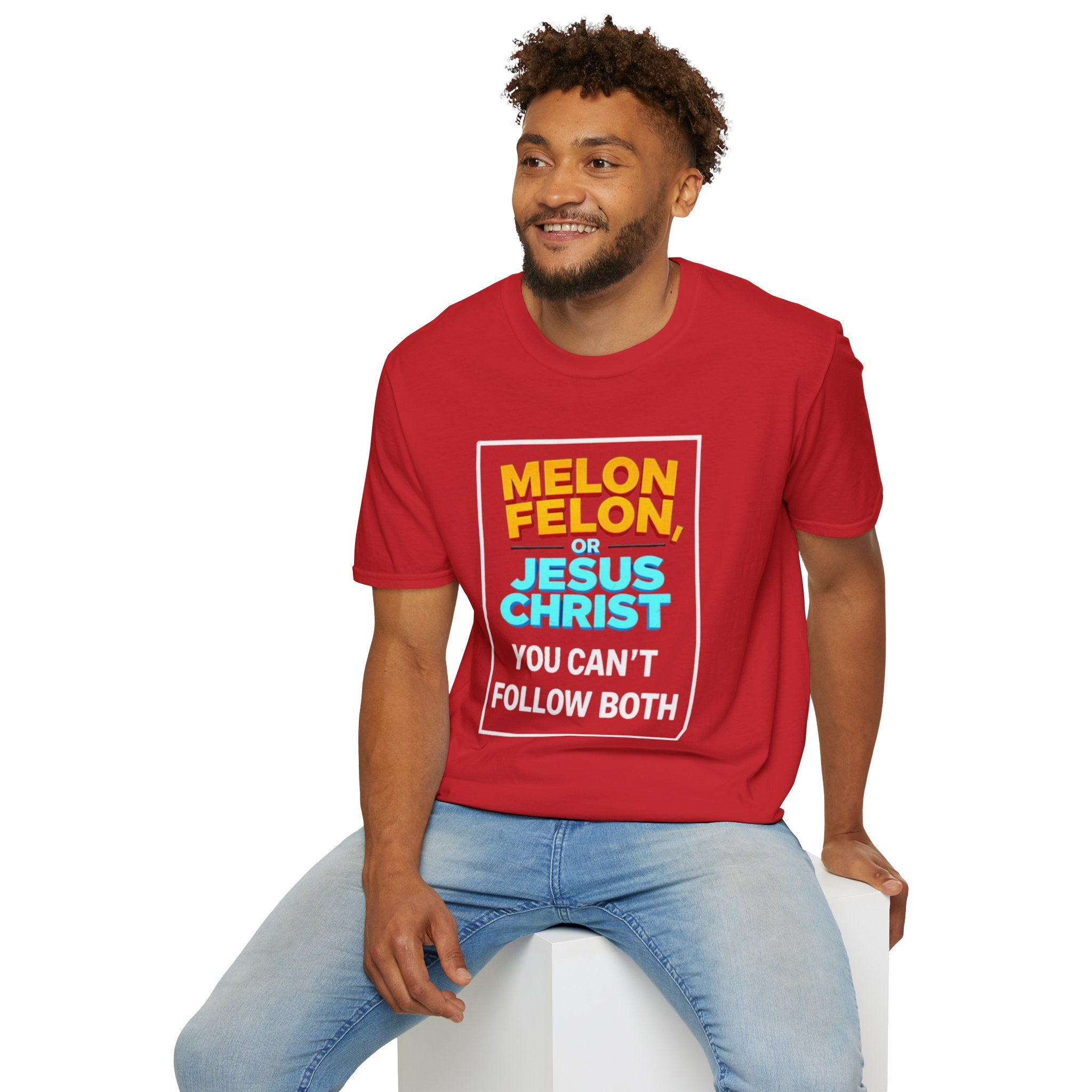 Political Unisex T-Shirt - Melon Felon or Jesus Christ? You Can't Follow Both