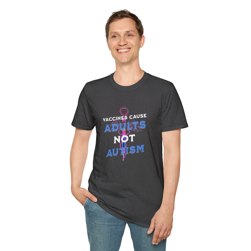 Vaccines Cause Adults Not Autism T-Shirt