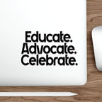 Empowering Die-Cut Stickers - "Educate. Advocate. Celebrate."