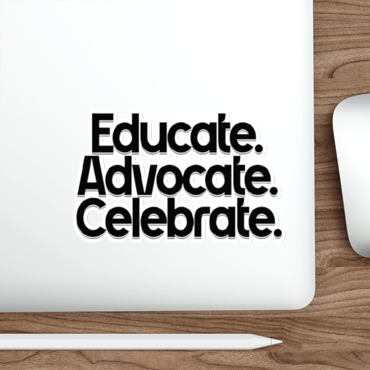Empowering Die-Cut Stickers - "Educate. Advocate. Celebrate."