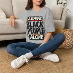 T-Shirt — "Leave Black People Alone" Social Justice Statement Tee