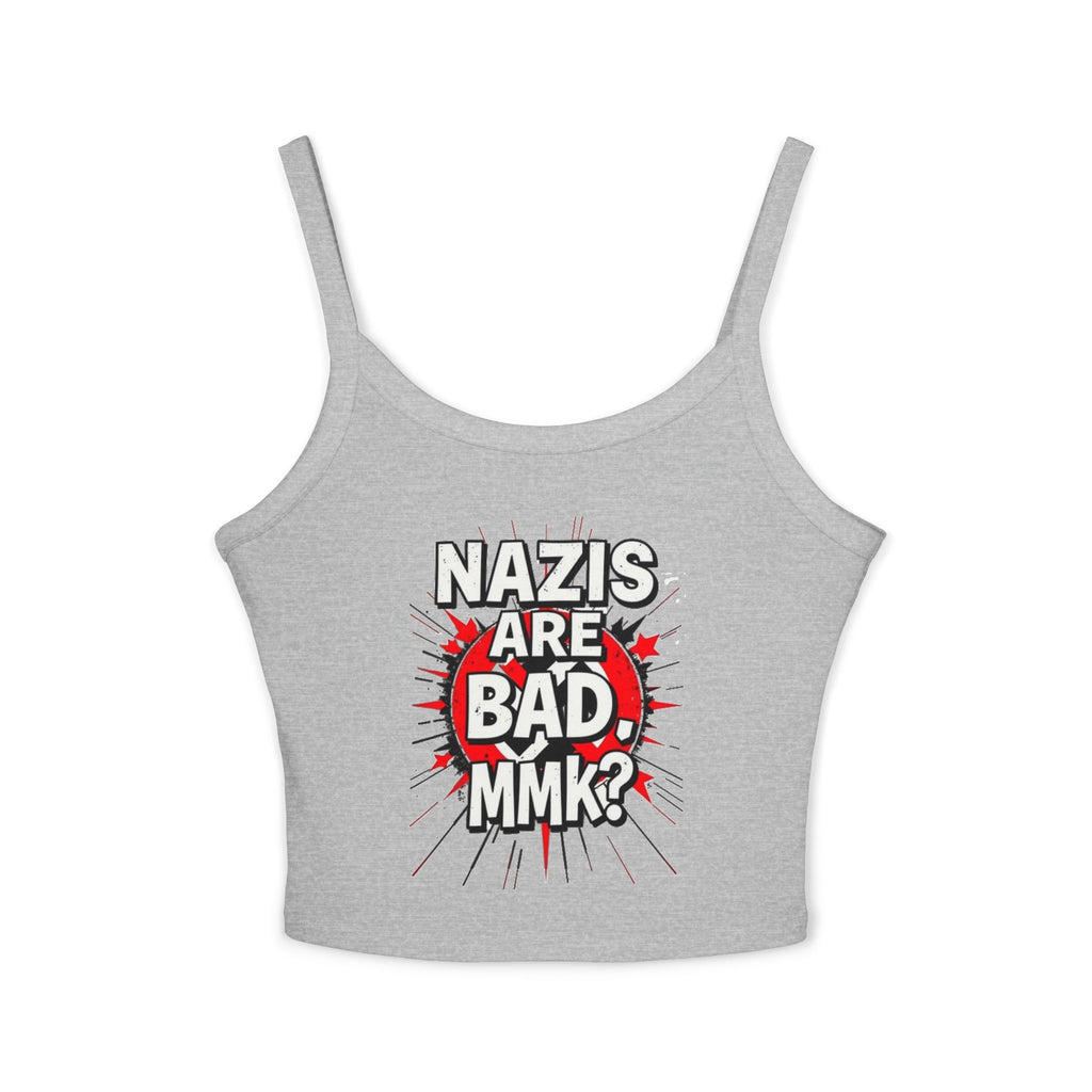 Women's Spaghetti Strap Tank Top - "Nazis Are Bad, MMK?" Graphic Tee for Social Justice Advocates