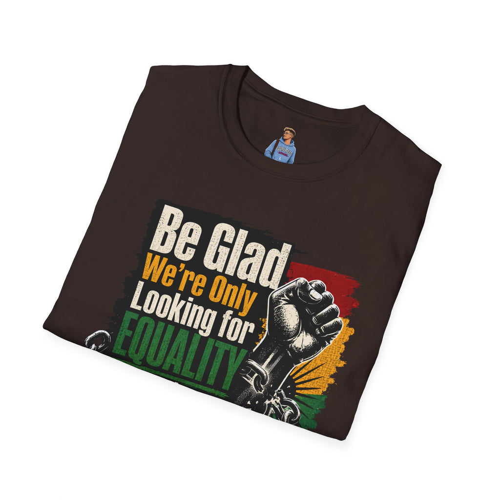 Be Glad We’re Only Looking for Equality T-Shirt — Black Power Fist Social Justice Tee