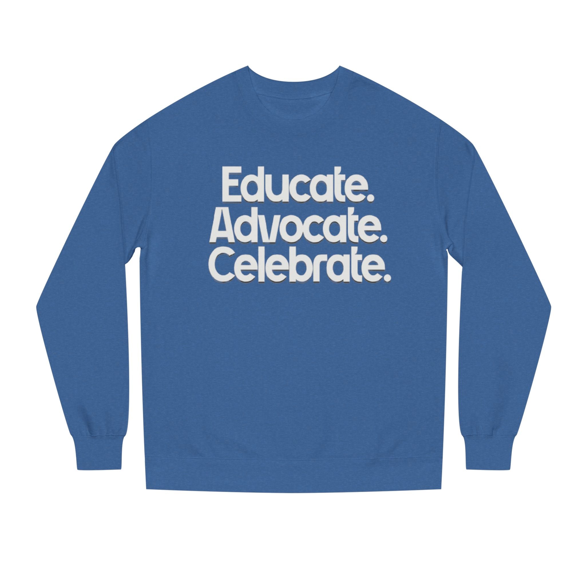 Educate, Advocate, Celebrate Unisex Crew Neck Sweatshirt - Empowerment Apparel