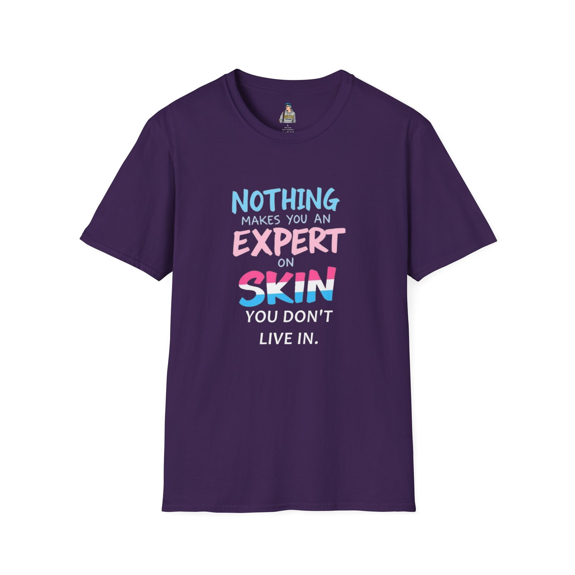 Nothing Makes You an Expert on Skin You Don't Live In Trans Awareness Tee
