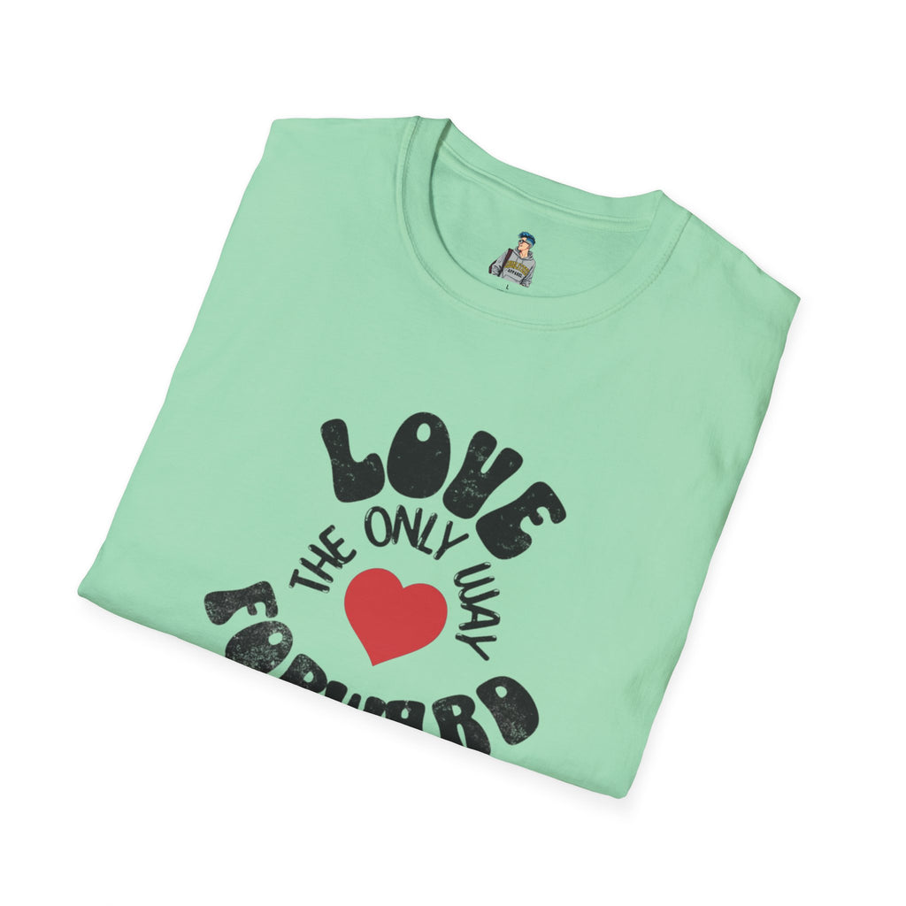 Love is the Only Way Forward Unisex Softstyle T-Shirt - Positive Vibes for Everyday Wear