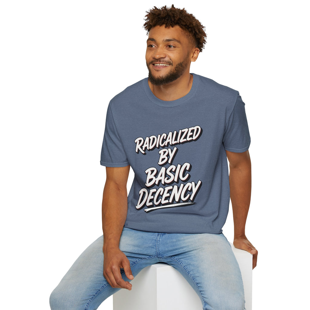 Radicalized by Basic Decency T-Shirt | Social Justice Slogan Shirt