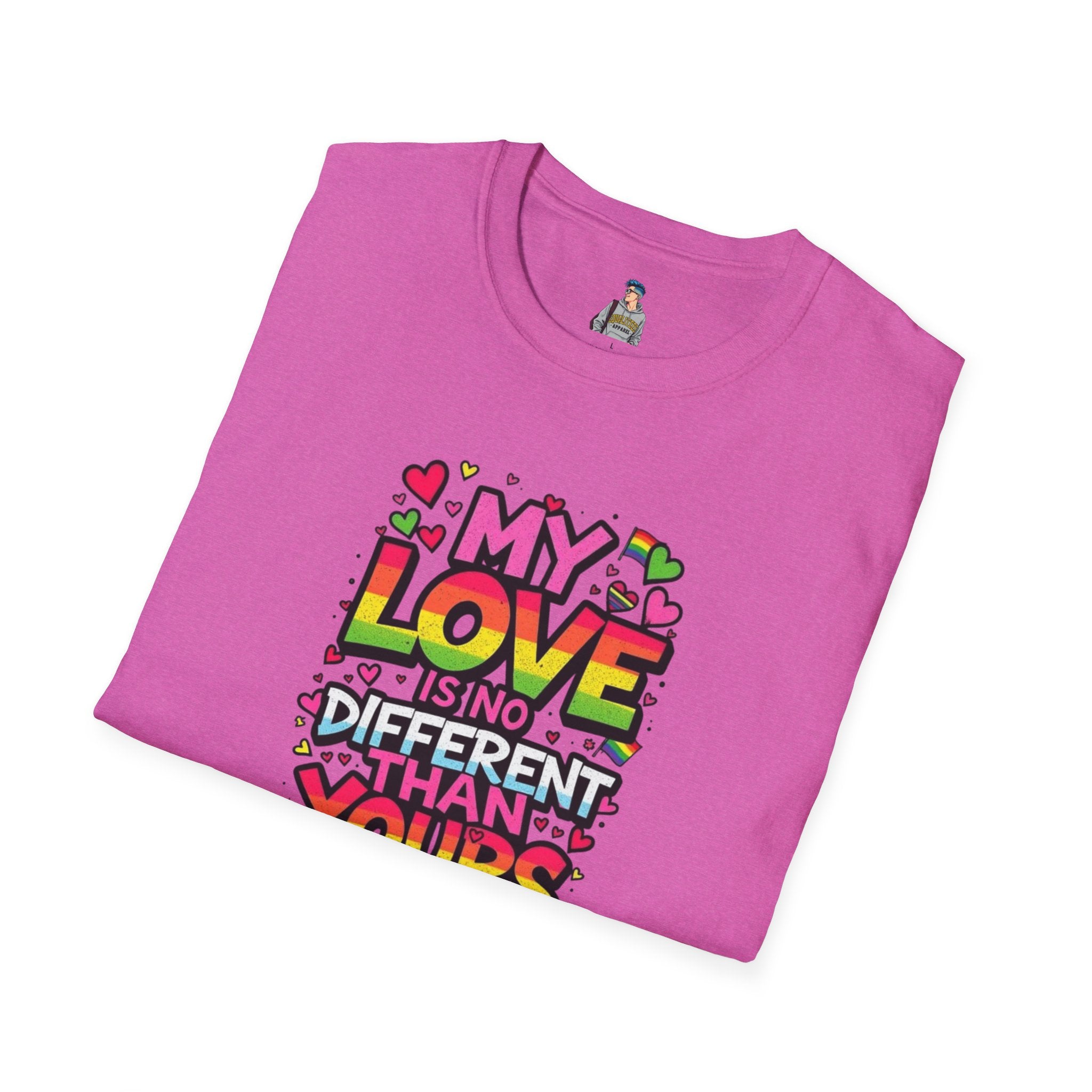 My Love Is No Different Than Yours Unisex Softstyle T-Shirt - Colorful & Fun Graphic Tee