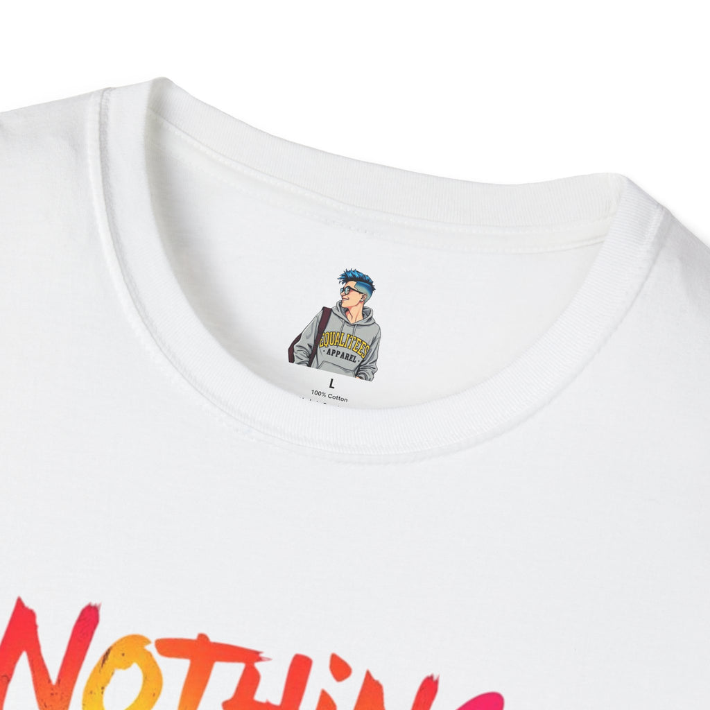 Nothing Makes You An Expert T-Shirt