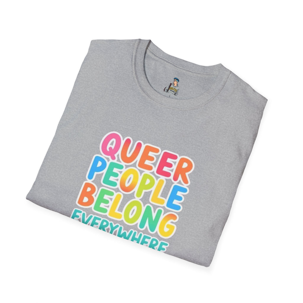 QUEER PEOPLE BELONG EVERYWHERE T-Shirt
