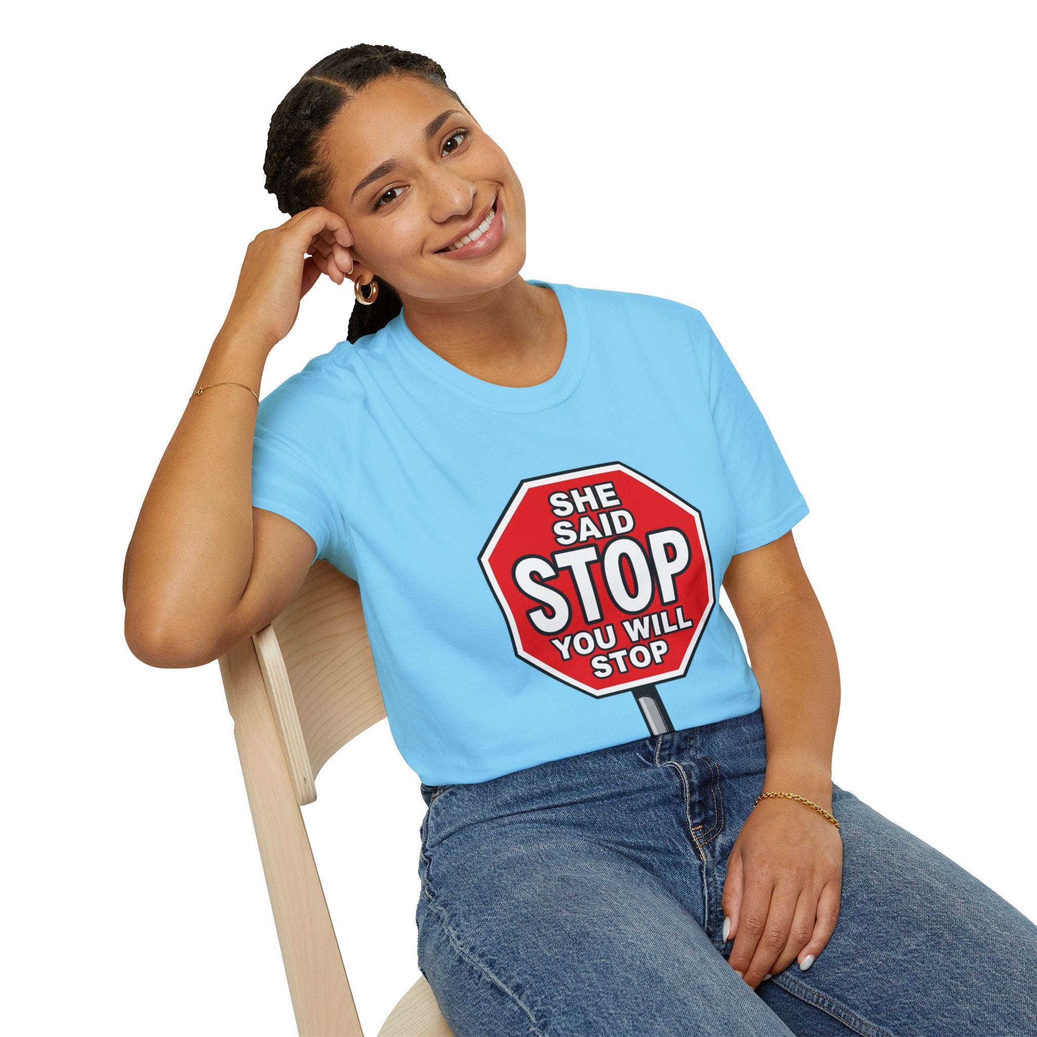 She Said STOP You Will Stop - Graphic T-Shirt