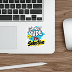 Die-Cut Stickers - I'm not Rude, I'm Selective