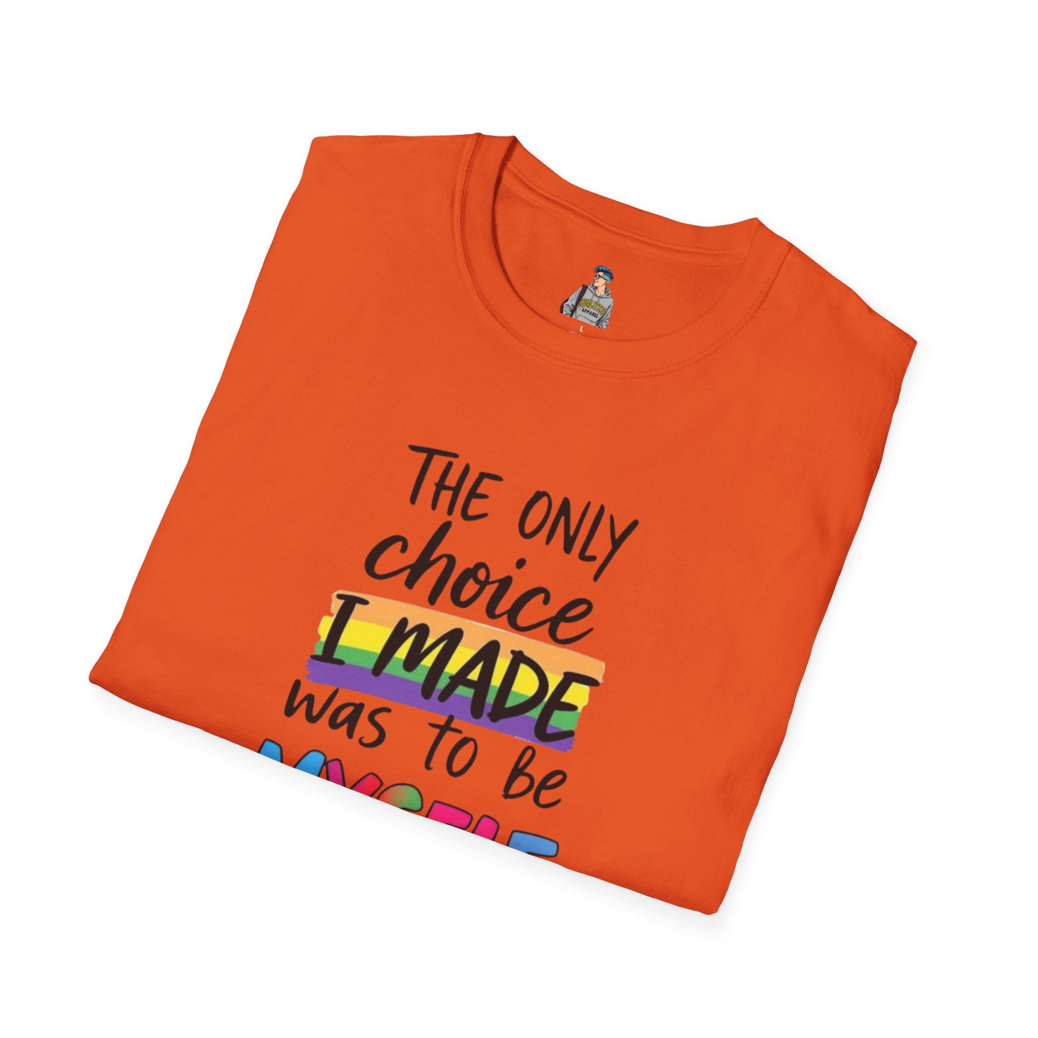 The Only Choice I MADE Was to Be MYSELF - Softstyle Unisex T-Shirt