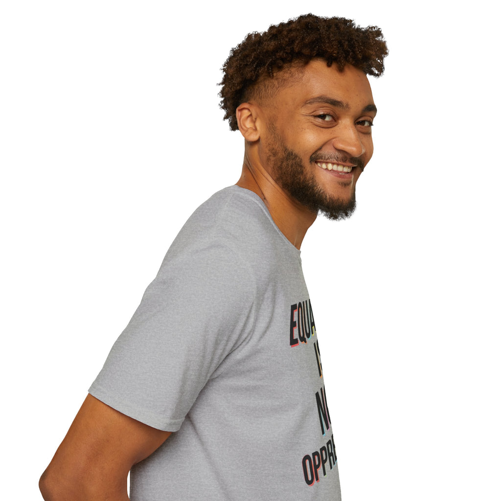 Equality Is Not Oppression T-Shirt — Social Justice Statement Tee