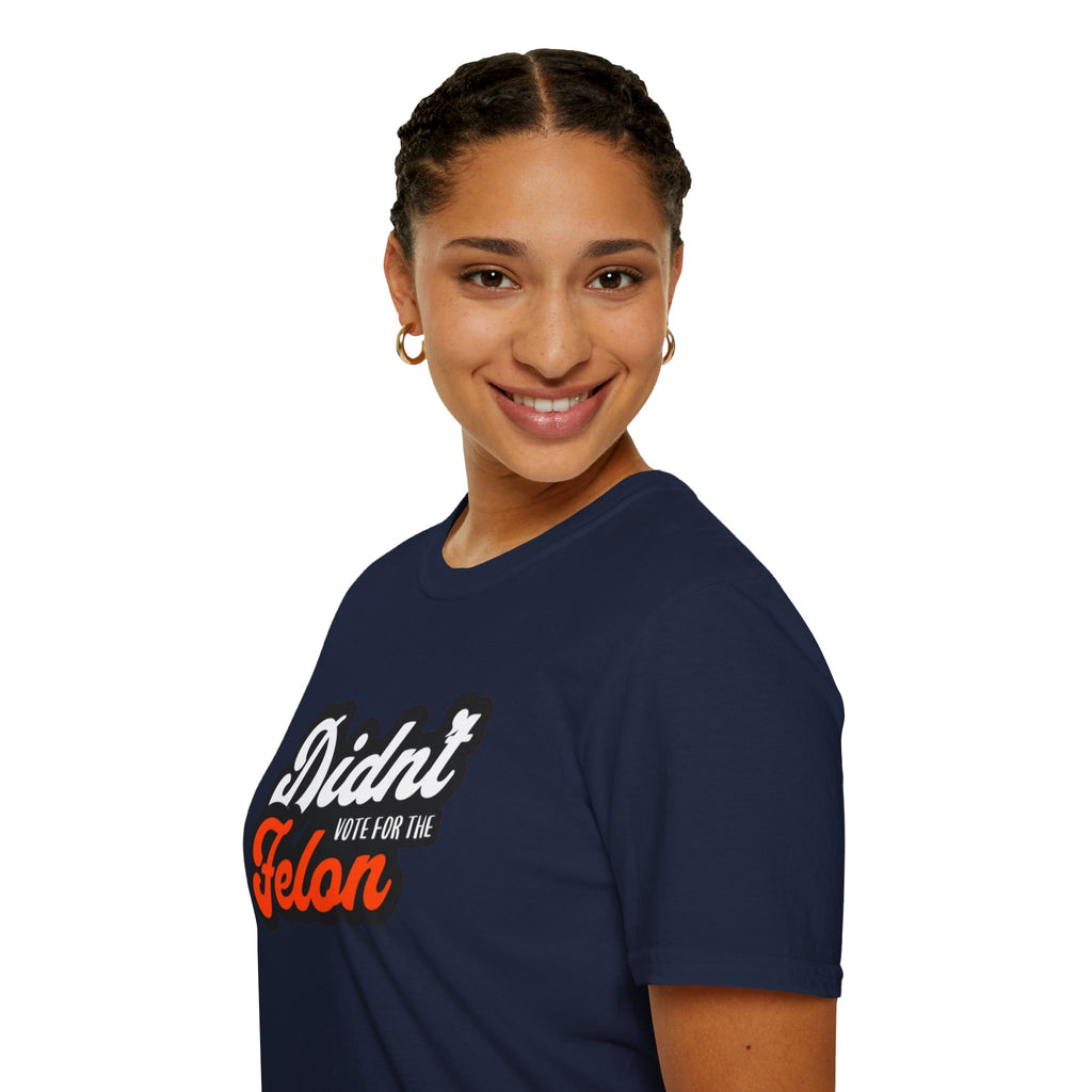 Didn’t Vote for the Felon T-Shirt