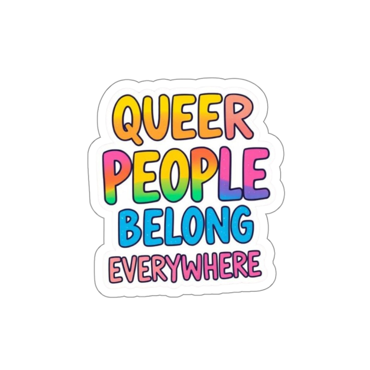 Die-Cut Stickers - QUEER PEOPLE BELONG EVERYWHERE