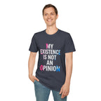 My Existence Is Not An Opinion T-Shirt — Trans Pride Statement Tee