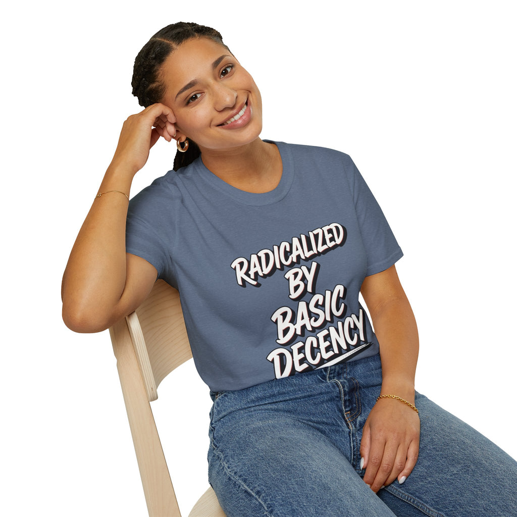 Radicalized by Basic Decency T-Shirt | Social Justice Slogan Shirt