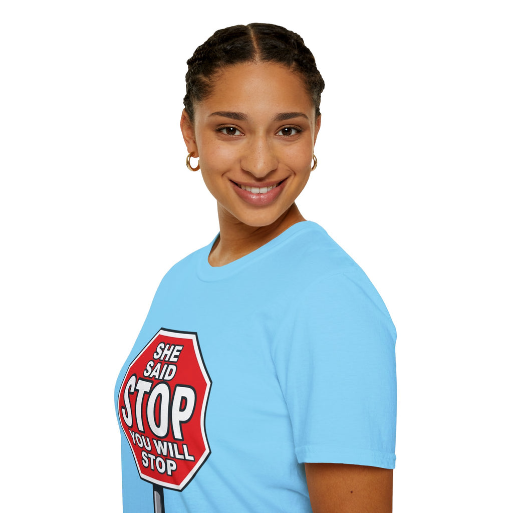 She Said STOP You Will Stop - Graphic T-Shirt