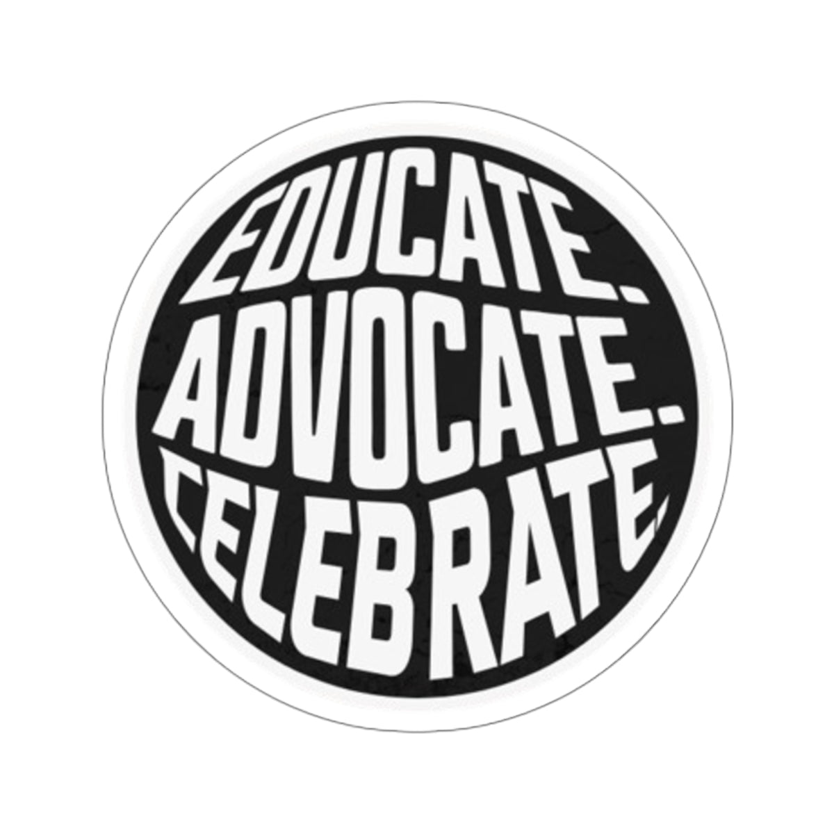 Empowering Die-Cut Stickers - "Educate. Advocate. Celebrate."