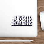 Die-Cut Stickers - Educate Advocate Celebrate Black and White Bold Design