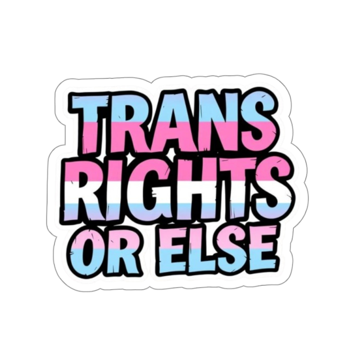 Die-Cut Stickers - TRANS RIGHTS OR ELSE