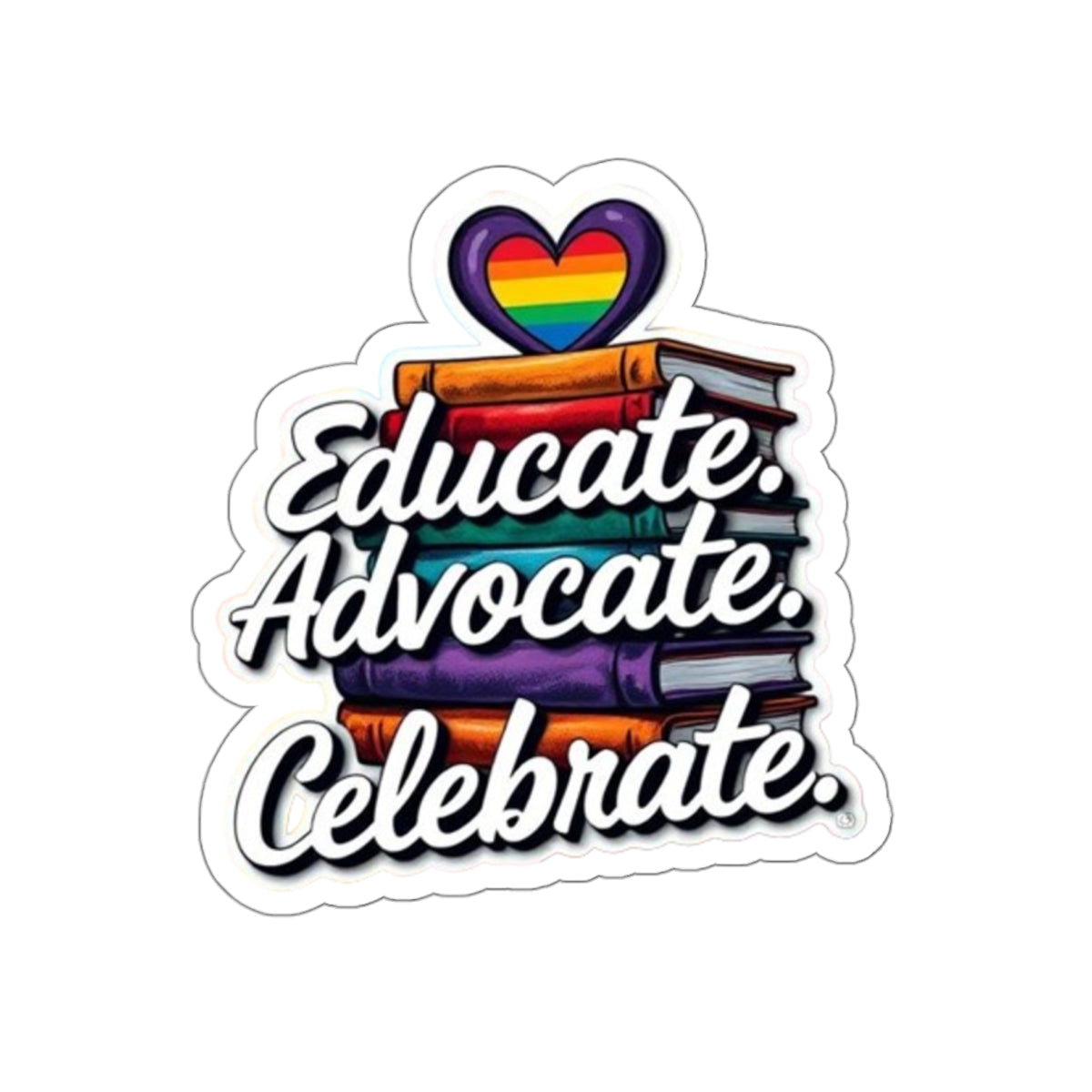 Pride-Themed Die-Cut Stickers - Educate. Advocate. Celebrate.
