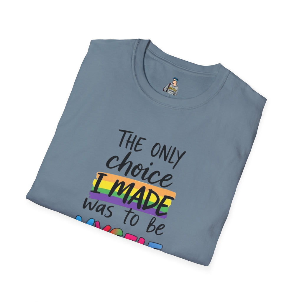 The Only Choice I MADE Was to Be MYSELF - Softstyle Unisex T-Shirt