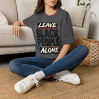 T-Shirt — "Leave Black People Alone" Social Justice Statement Tee