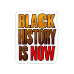 Die-Cut Stickers - BLACK HISTORY IS NOW