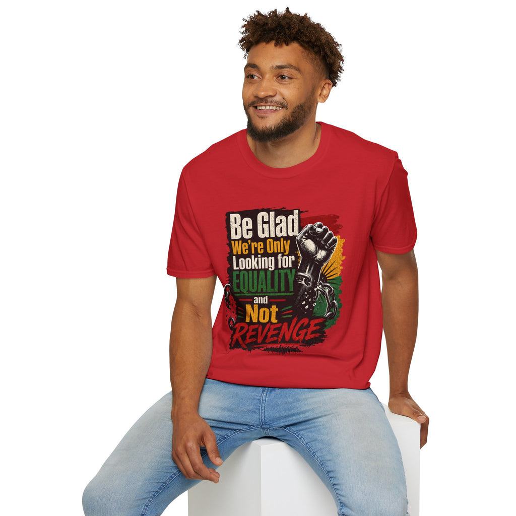 Be Glad We’re Only Looking for Equality T-Shirt — Black Power Fist Social Justice Tee