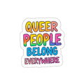 QUEER PEOPLE BELONG EVERYWHERE Sticker - EqualiTees.Me