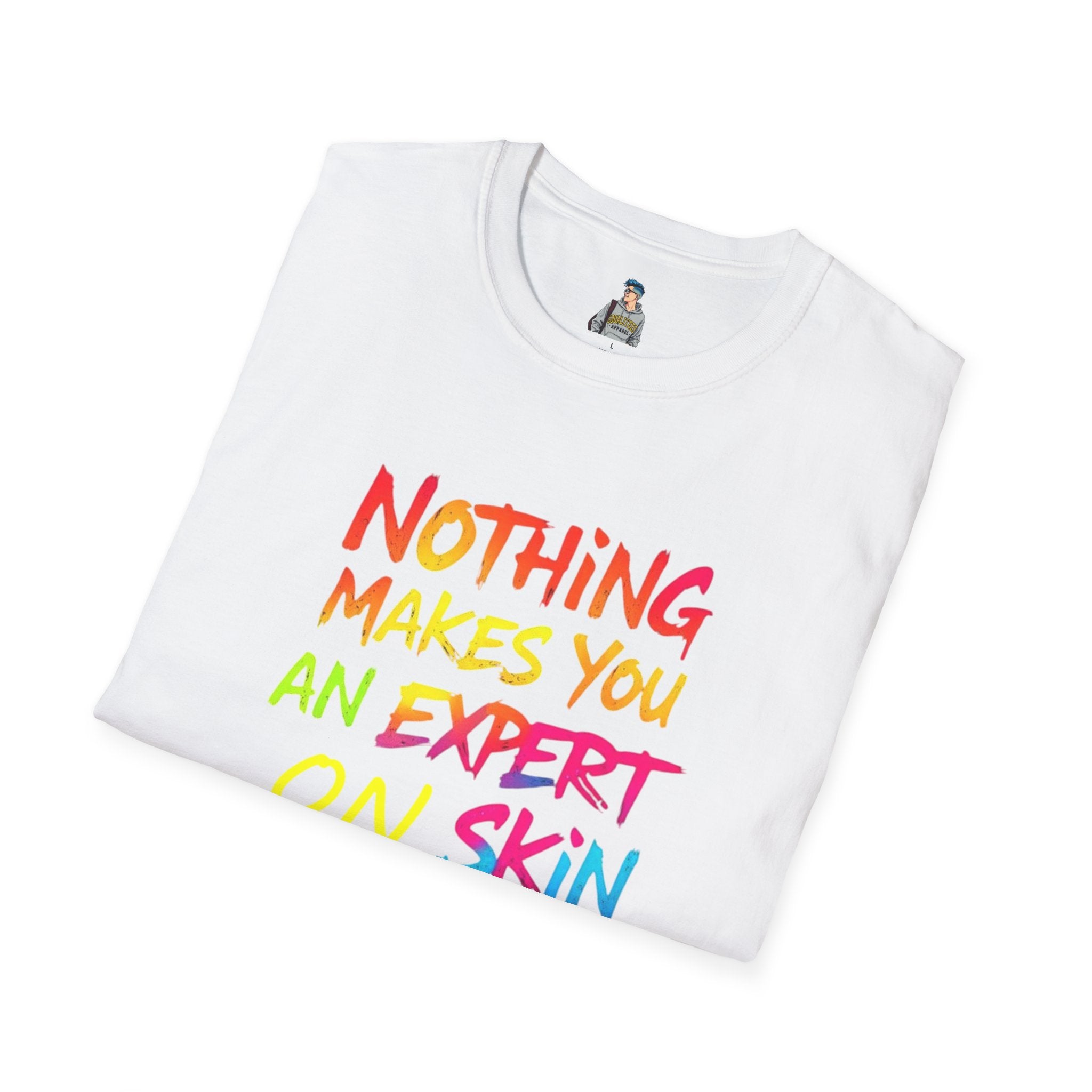 Nothing Makes You An Expert T-Shirt