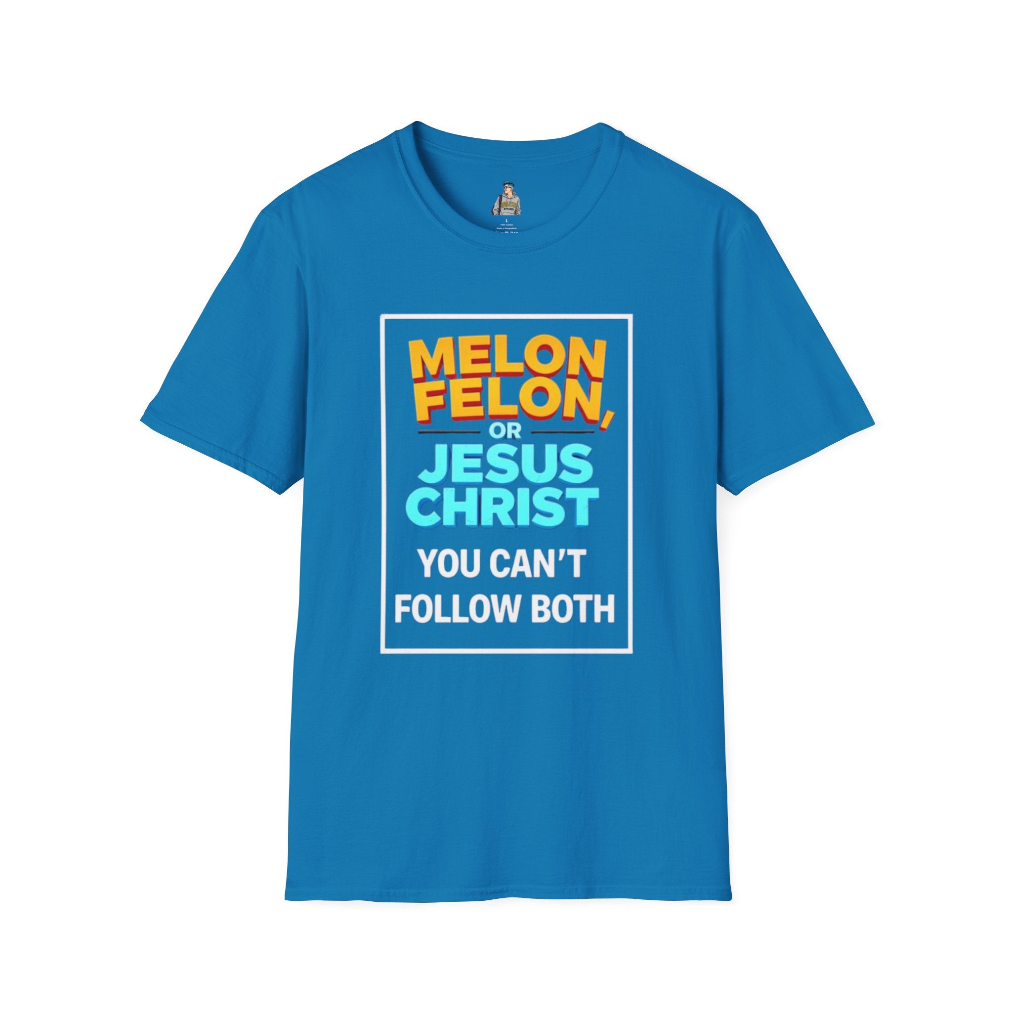 Political Unisex T-Shirt - Melon Felon or Jesus Christ? You Can't Follow Both