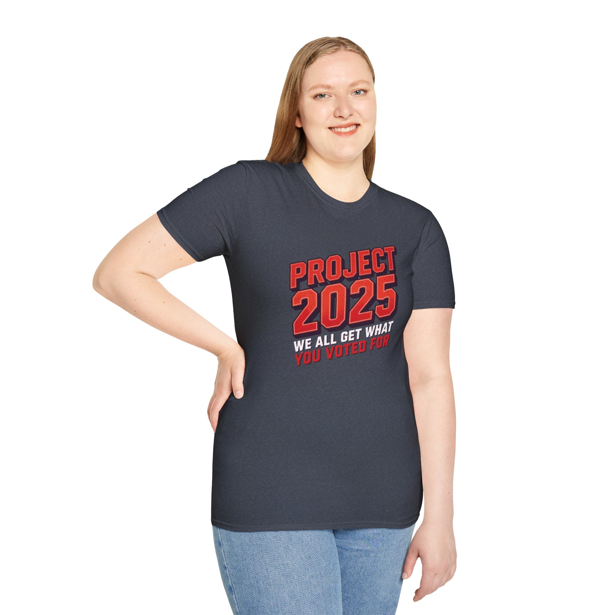 Project 2025 We All Get What You Voted For Political Tee