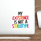 Die-Cut Stickers - MY EXISTENCE IS NOT A STEREOTYPE