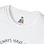 Pride T-Shirt, Here. Always Have Been, Always Will Be.