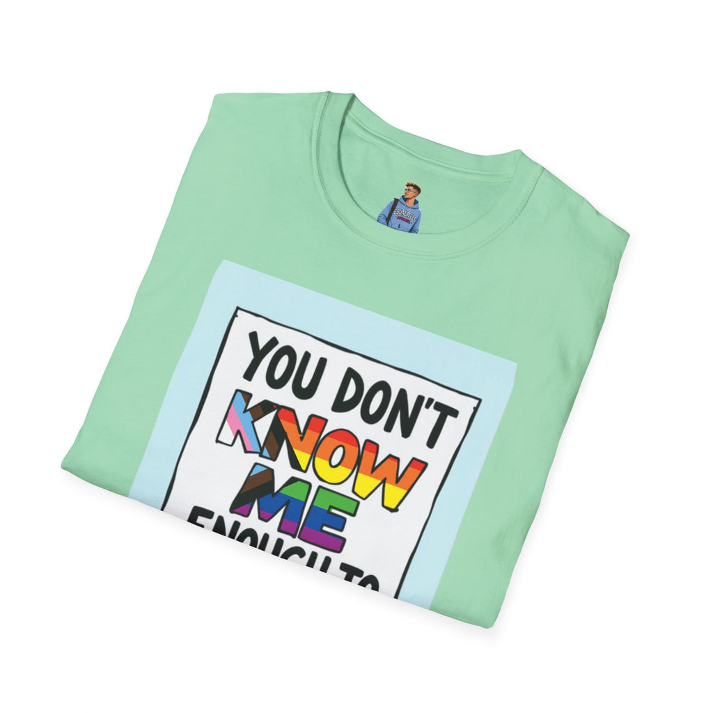 You Don't Know Me Enough to Hate Me Inclusive Pride T-Shirt - Unisex Softstyle Tee for Casual Wear